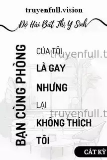 Bạn Cùng Phòng Là Gay - Độ Hải Bất Thị Y Sinh