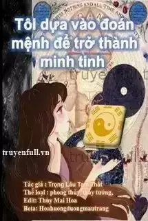 Tôi Dựa Vào Đoán Mệnh Để Trở Thành Minh Tinh